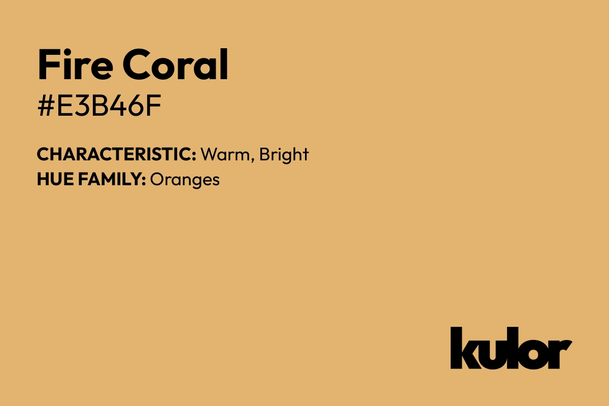 Fire Coral is a color with a HTML hex code of #e3b46f.