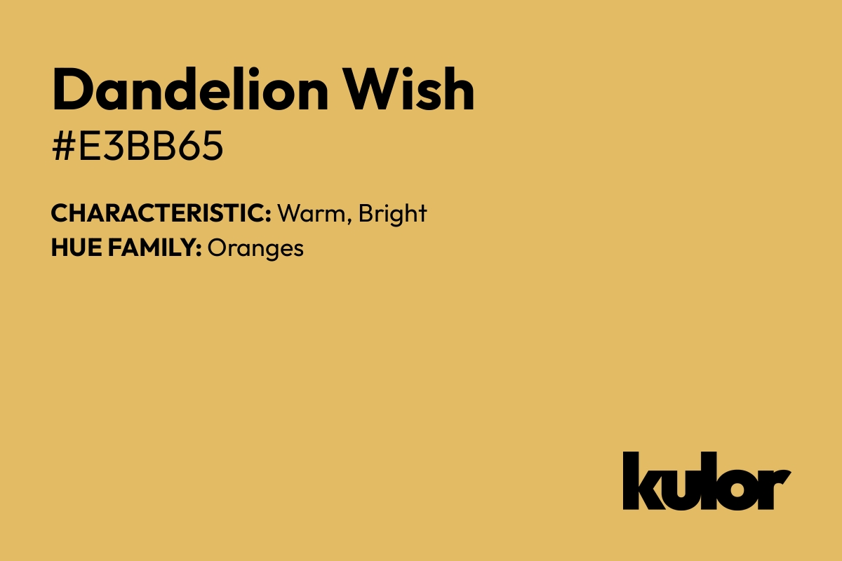 Dandelion Wish is a color with a HTML hex code of #e3bb65.