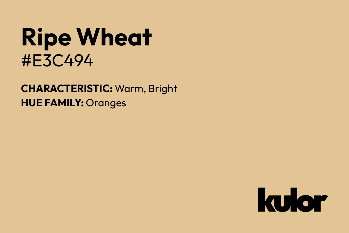 Ripe Wheat is a color with a HTML hex code of #e3c494.