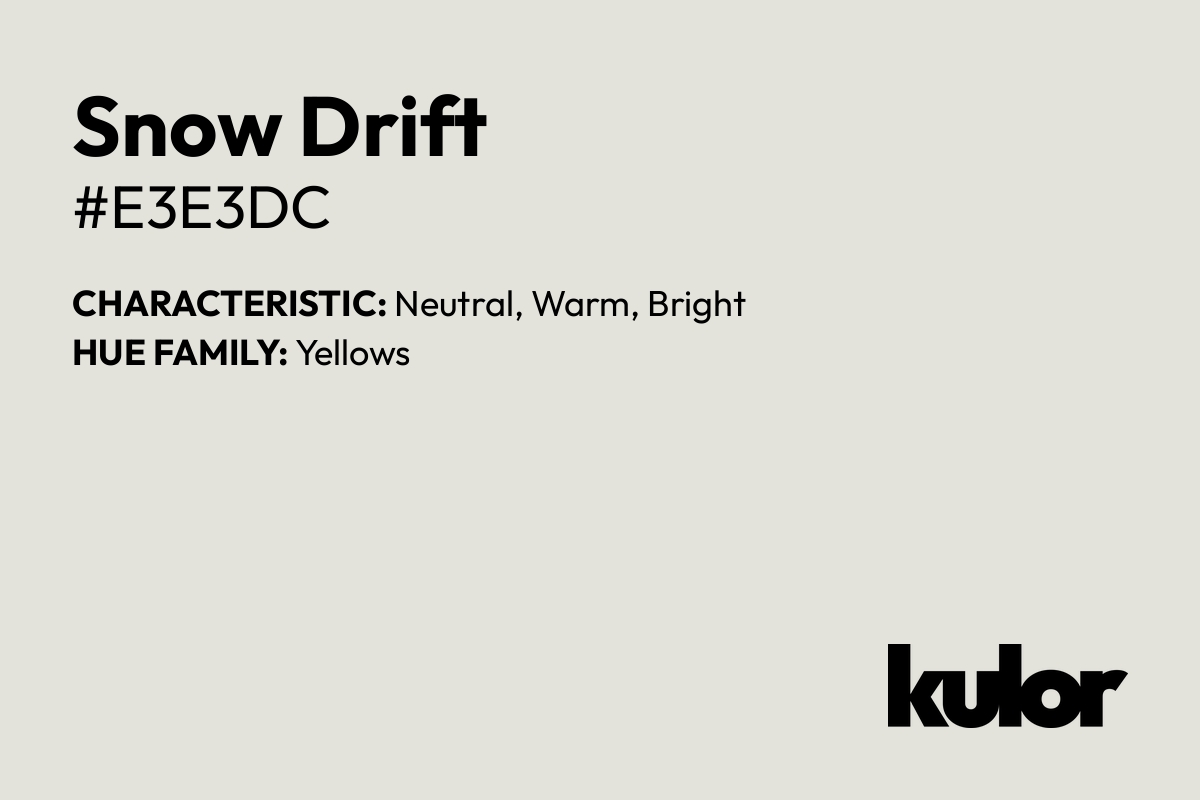 Snow Drift is a color with a HTML hex code of #e3e3dc.