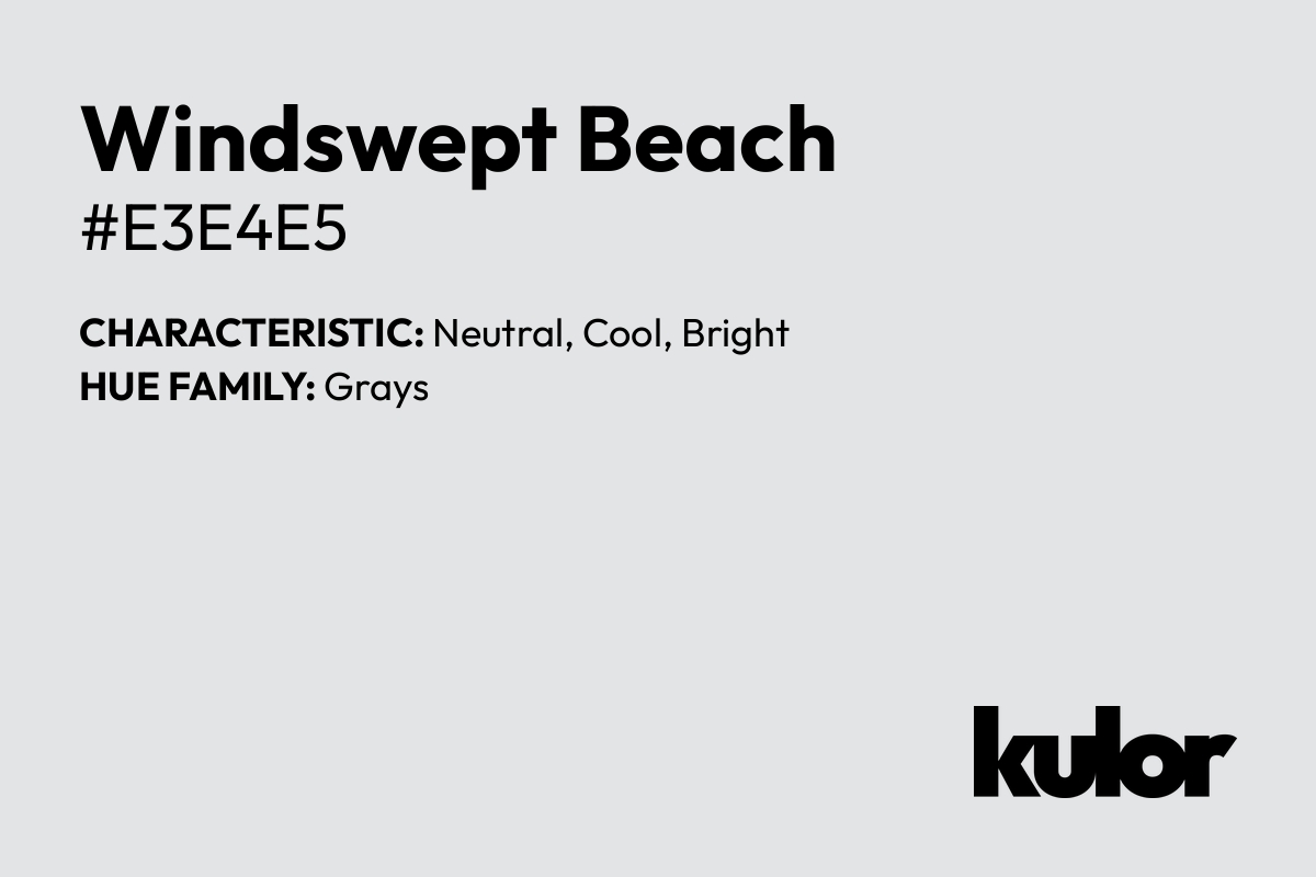 Windswept Beach is a color with a HTML hex code of #e3e4e5.