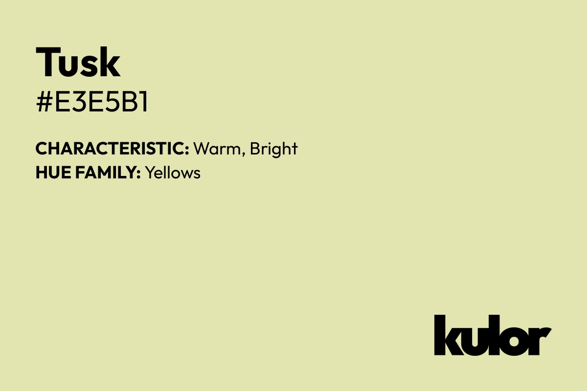 Tusk is a color with a HTML hex code of #e3e5b1.