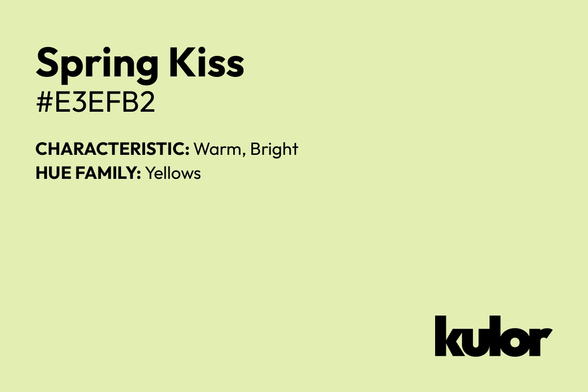 Spring Kiss is a color with a HTML hex code of #e3efb2.