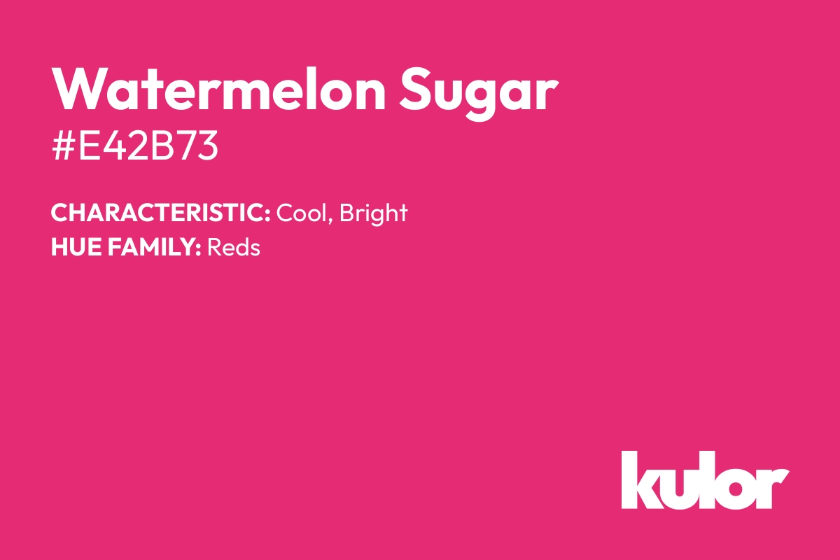 Watermelon Sugar is a color with a HTML hex code of #e42b73.