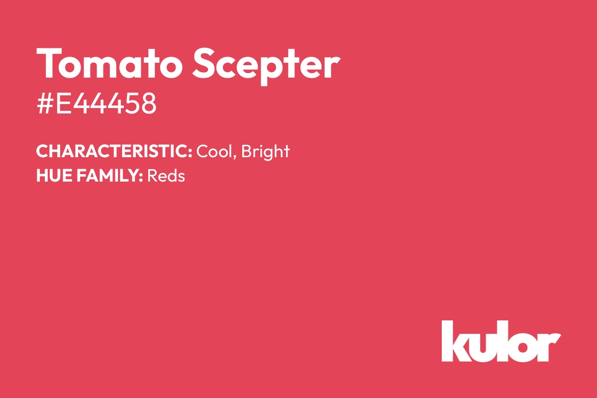 Tomato Scepter is a color with a HTML hex code of #e44458.