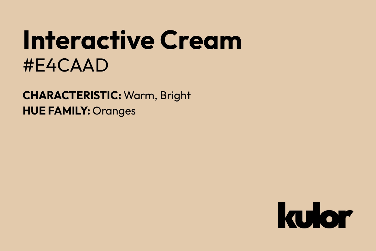 Interactive Cream is a color with a HTML hex code of #e4caad.