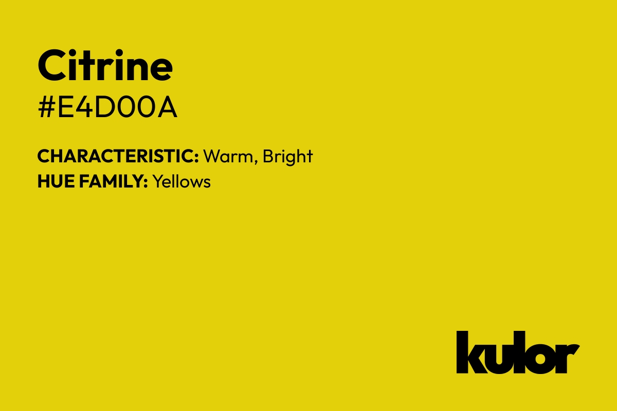 Citrine is a color with a HTML hex code of #e4d00a.