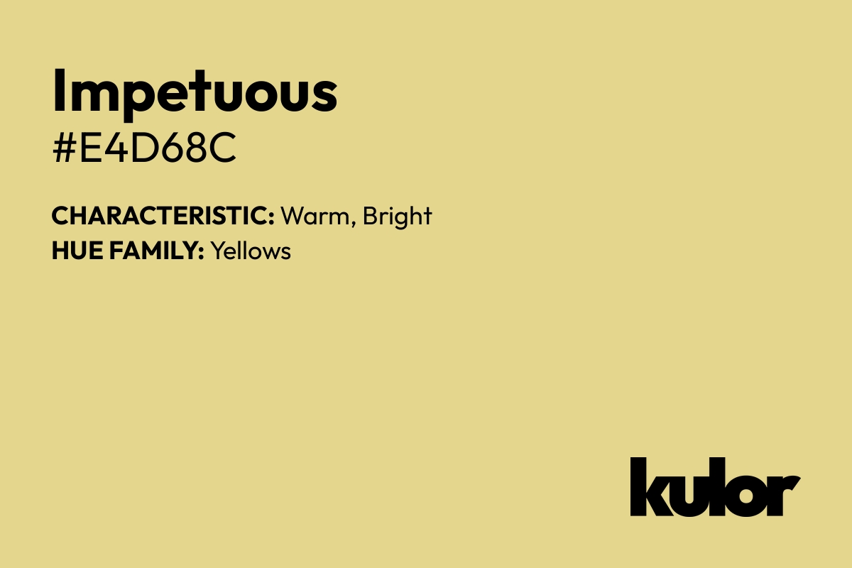 Impetuous is a color with a HTML hex code of #e4d68c.