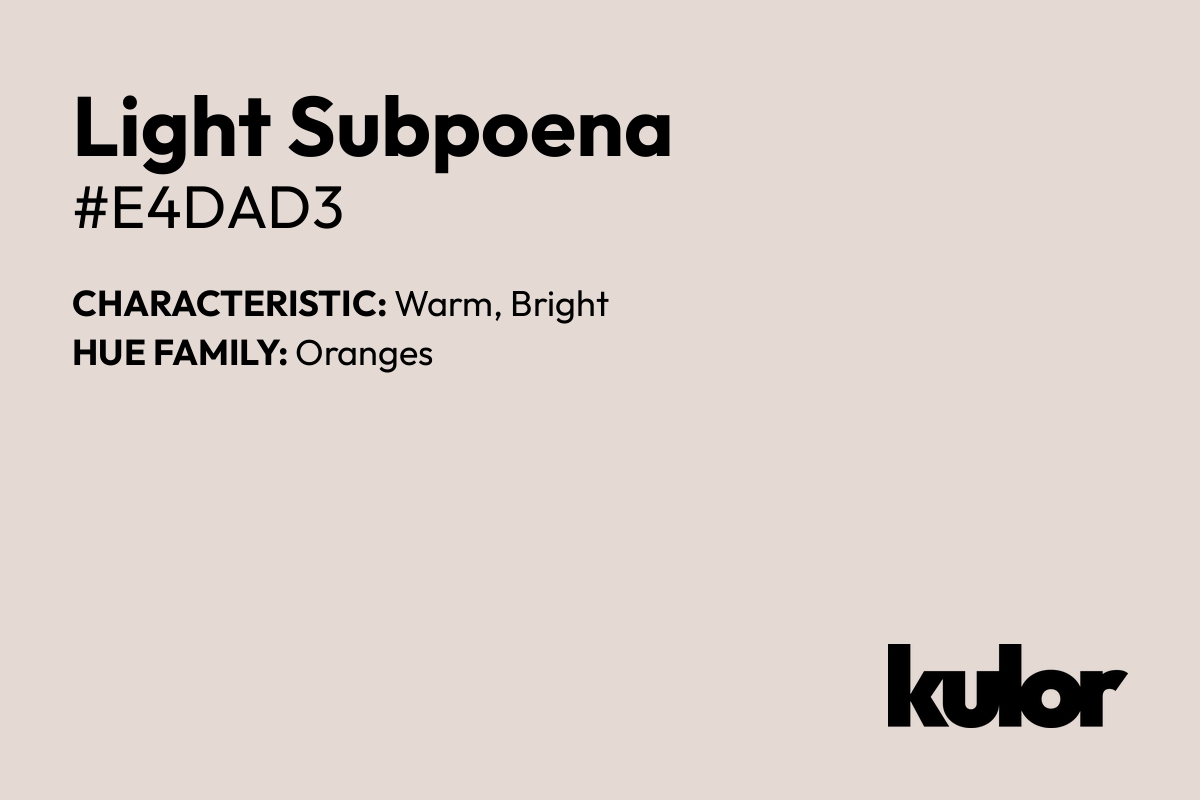 Light Subpoena is a color with a HTML hex code of #e4dad3.