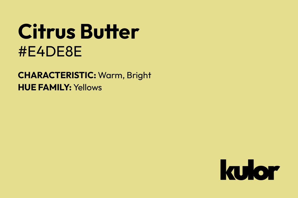 Citrus Butter is a color with a HTML hex code of #e4de8e.