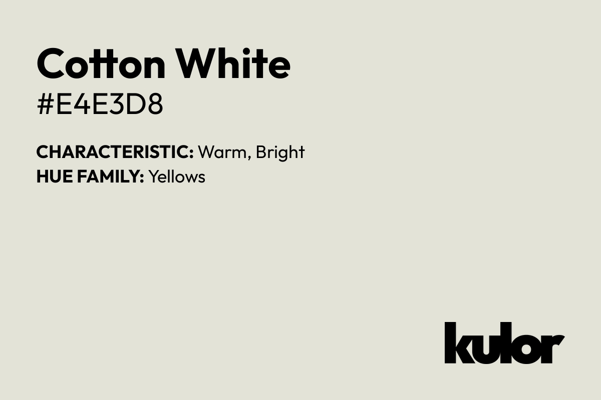 Cotton White is a color with a HTML hex code of #e4e3d8.