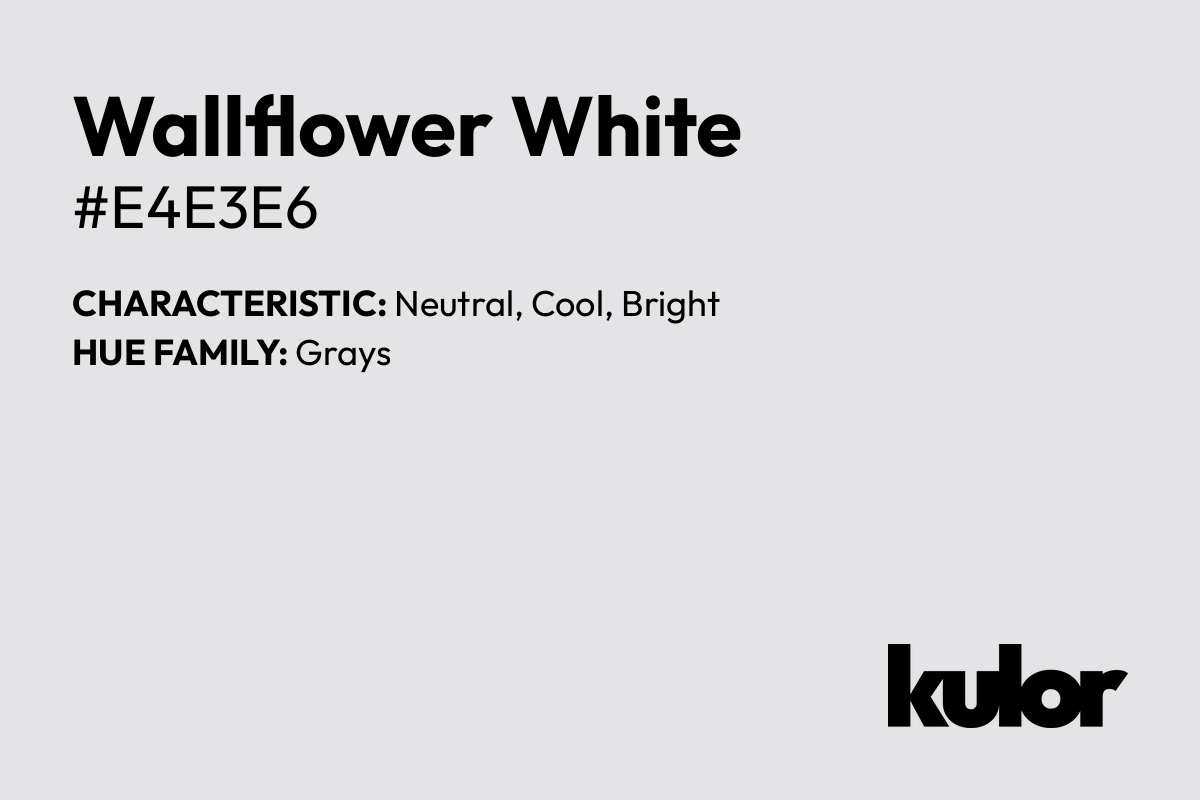 Wallflower White is a color with a HTML hex code of #e4e3e6.