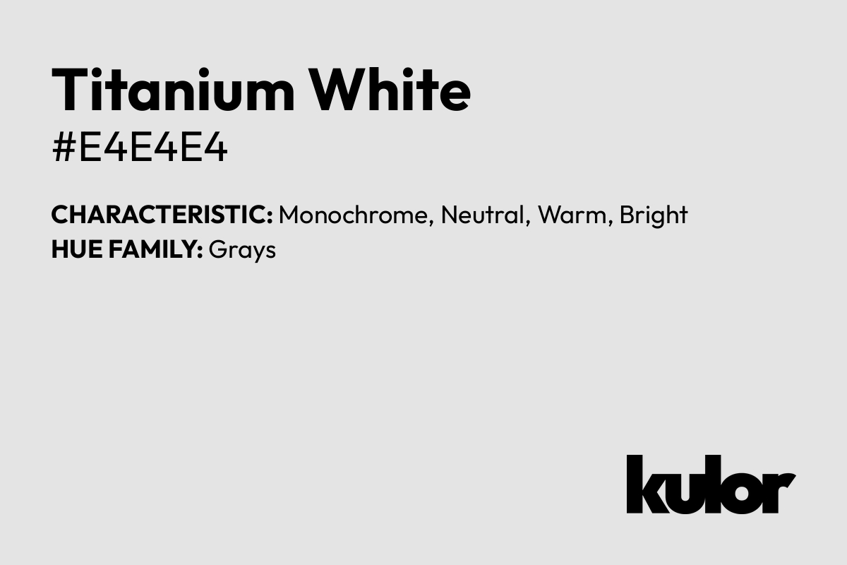 Titanium White is a color with a HTML hex code of #e4e4e4.