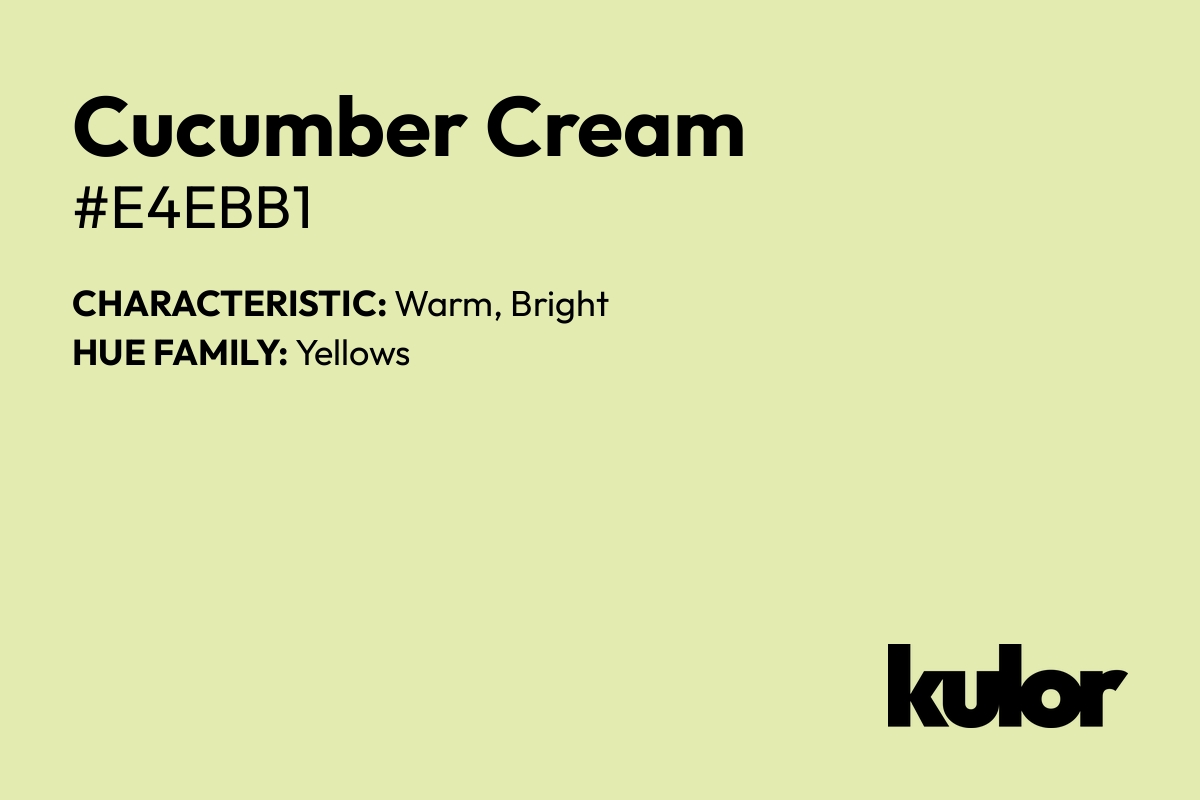 Cucumber Cream is a color with a HTML hex code of #e4ebb1.