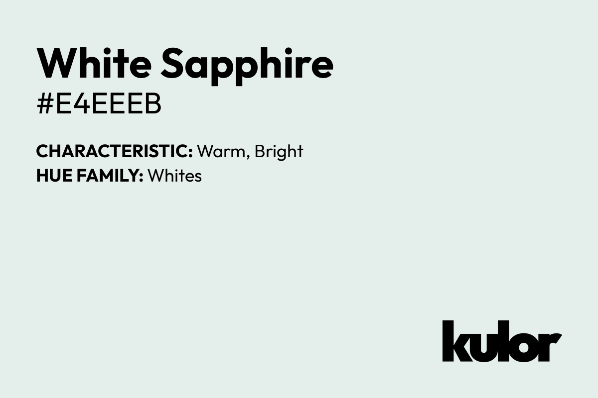 White Sapphire is a color with a HTML hex code of #e4eeeb.