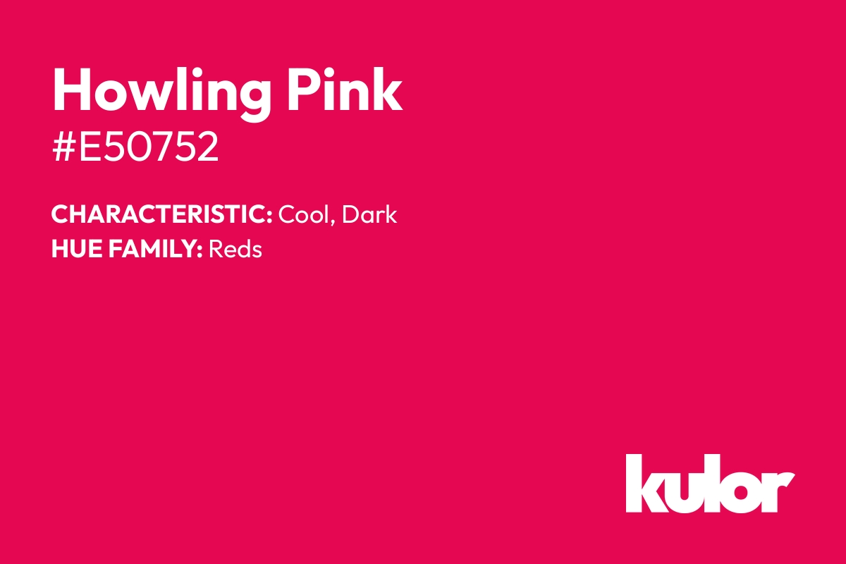 Howling Pink is a color with a HTML hex code of #e50752.