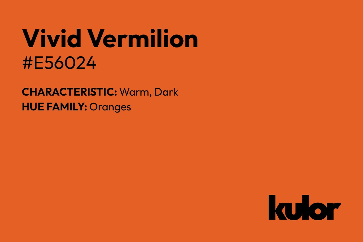 Vivid Vermilion is a color with a HTML hex code of #e56024.