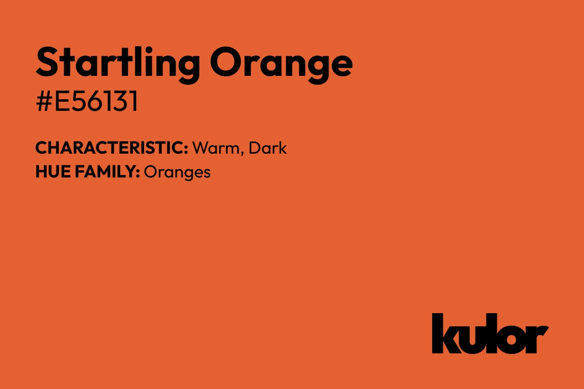 Startling Orange is a color with a HTML hex code of #e56131.