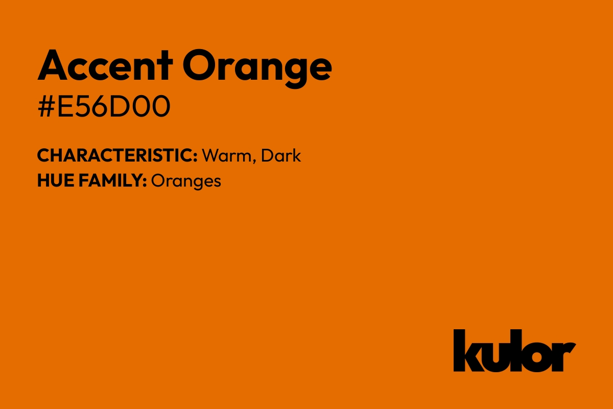 Accent Orange is a color with a HTML hex code of #e56d00.