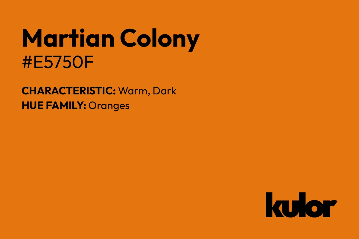 Martian Colony is a color with a HTML hex code of #e5750f.