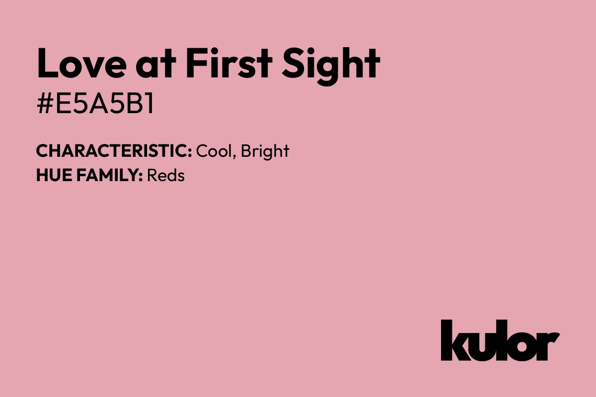 Love at First Sight is a color with a HTML hex code of #e5a5b1.