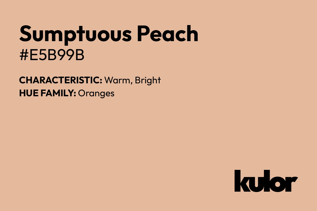 Sumptuous Peach is a color with a HTML hex code of #e5b99b.