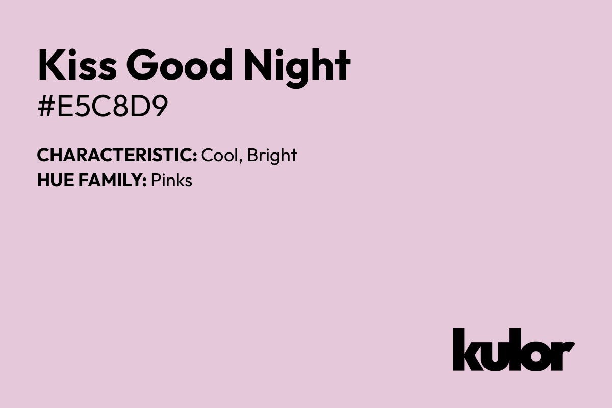 Kiss Good Night is a color with a HTML hex code of #e5c8d9.