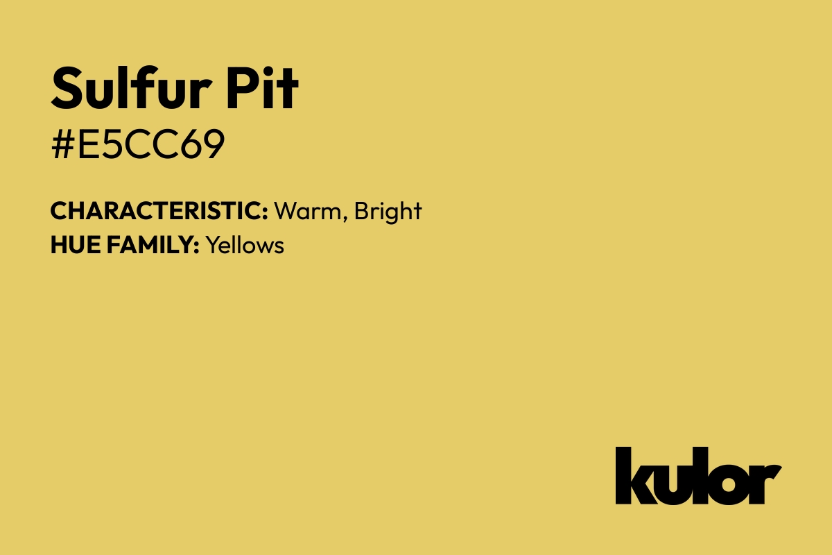 Sulfur Pit is a color with a HTML hex code of #e5cc69.