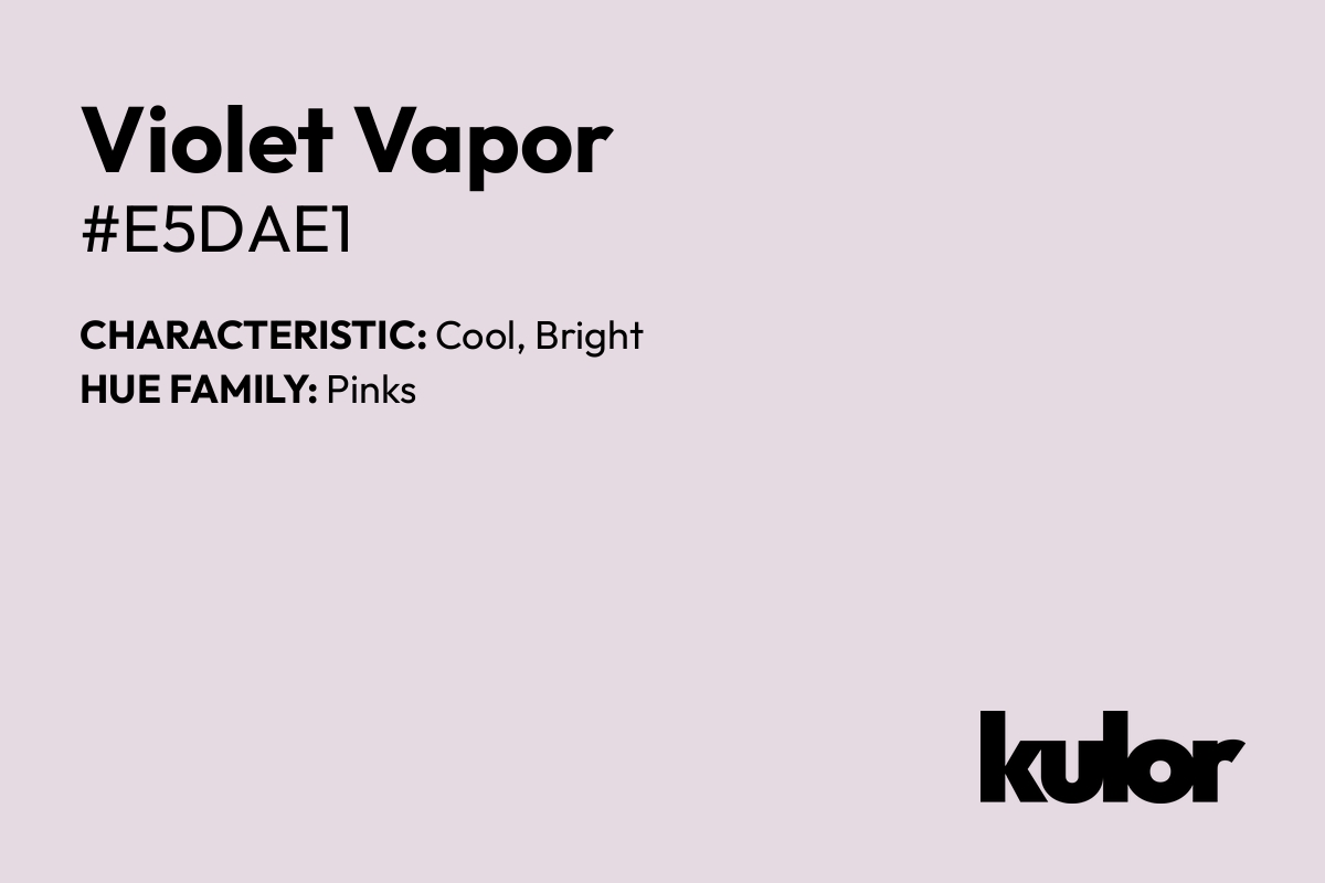 Violet Vapor is a color with a HTML hex code of #e5dae1.