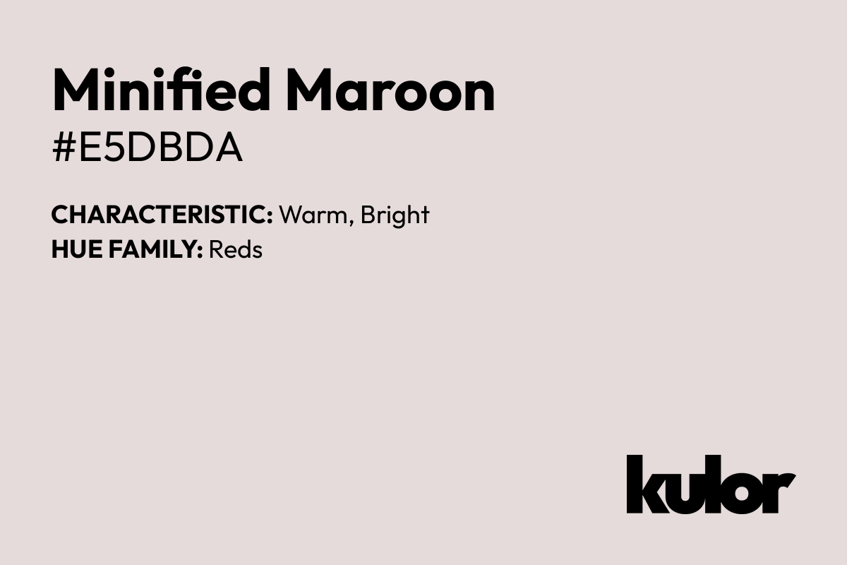 Minified Maroon is a color with a HTML hex code of #e5dbda.