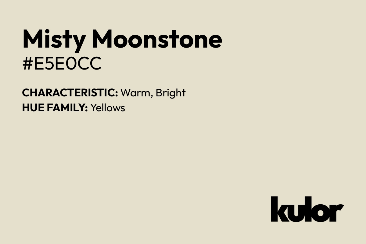 Misty Moonstone is a color with a HTML hex code of #e5e0cc.