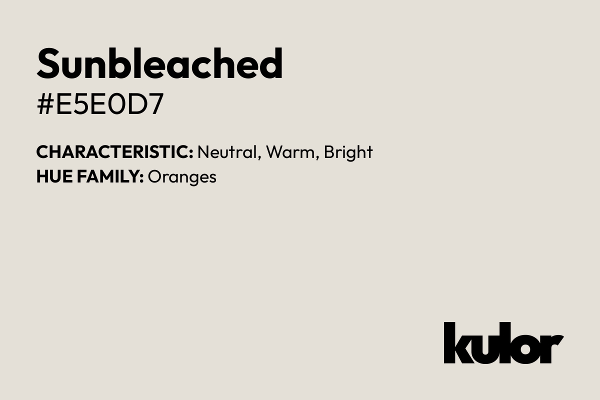 Sunbleached is a color with a HTML hex code of #e5e0d7.