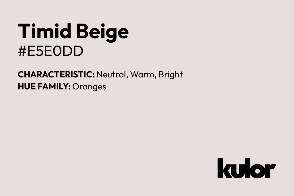 Timid Beige is a color with a HTML hex code of #e5e0dd.