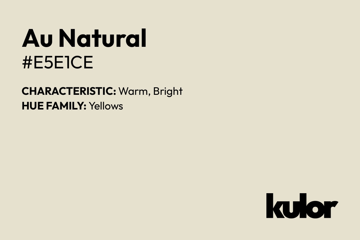 Au Natural is a color with a HTML hex code of #e5e1ce.