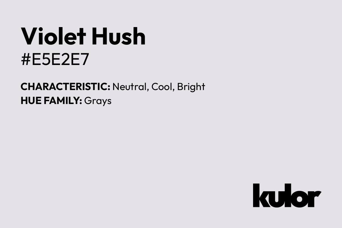 Violet Hush is a color with a HTML hex code of #e5e2e7.