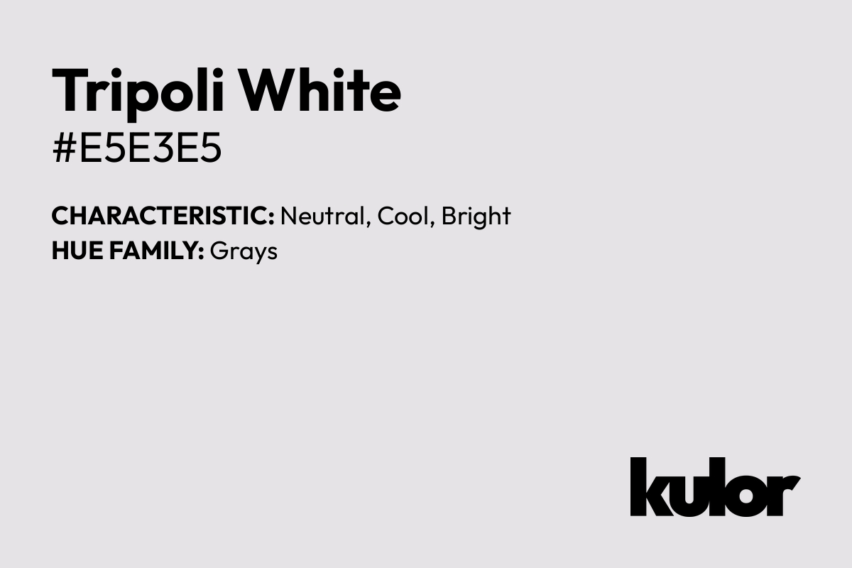 Tripoli White is a color with a HTML hex code of #e5e3e5.