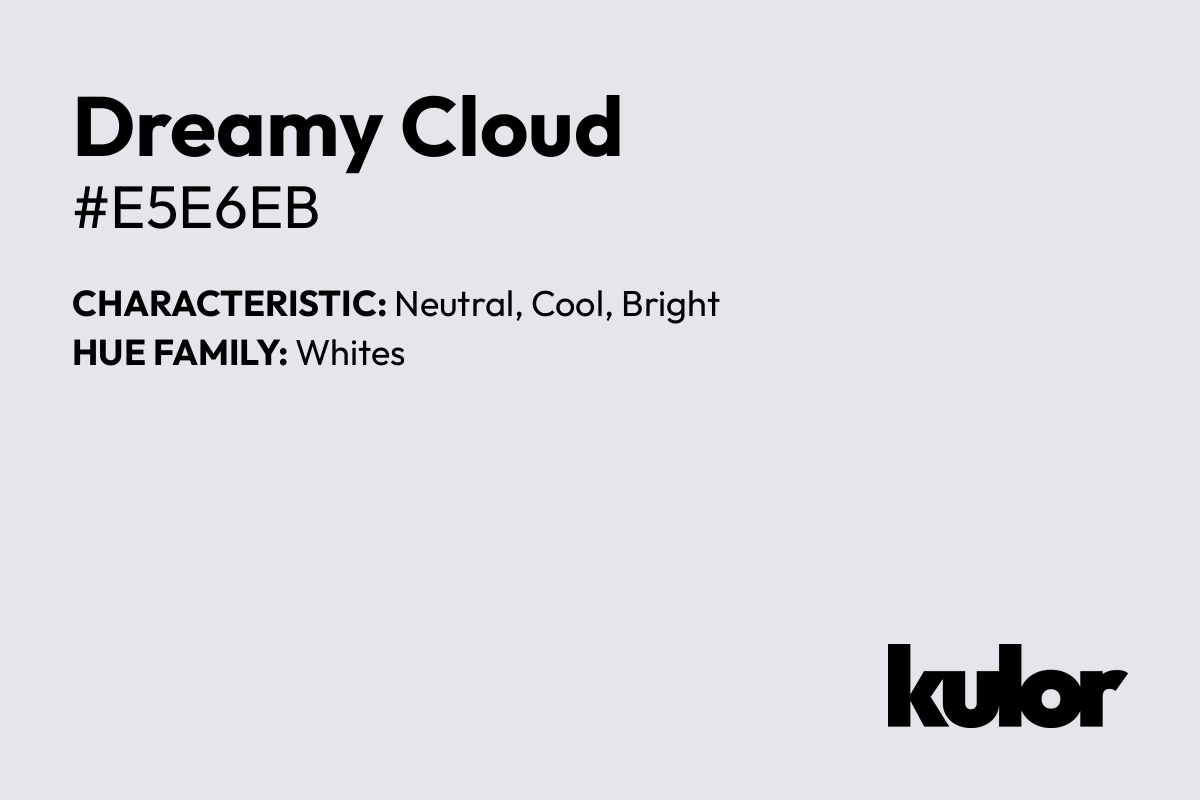 Dreamy Cloud is a color with a HTML hex code of #e5e6eb.