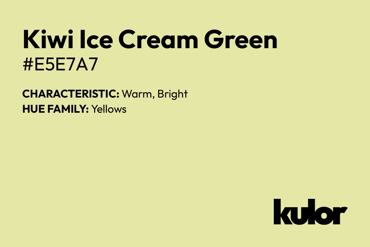 Kiwi Ice Cream Green is a color with a HTML hex code of #e5e7a7.