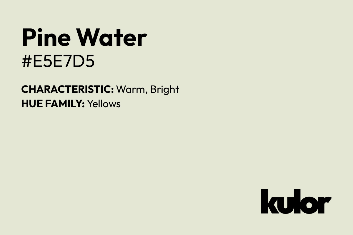 Pine Water is a color with a HTML hex code of #e5e7d5.