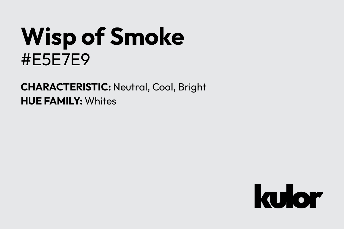 Wisp of Smoke is a color with a HTML hex code of #e5e7e9.