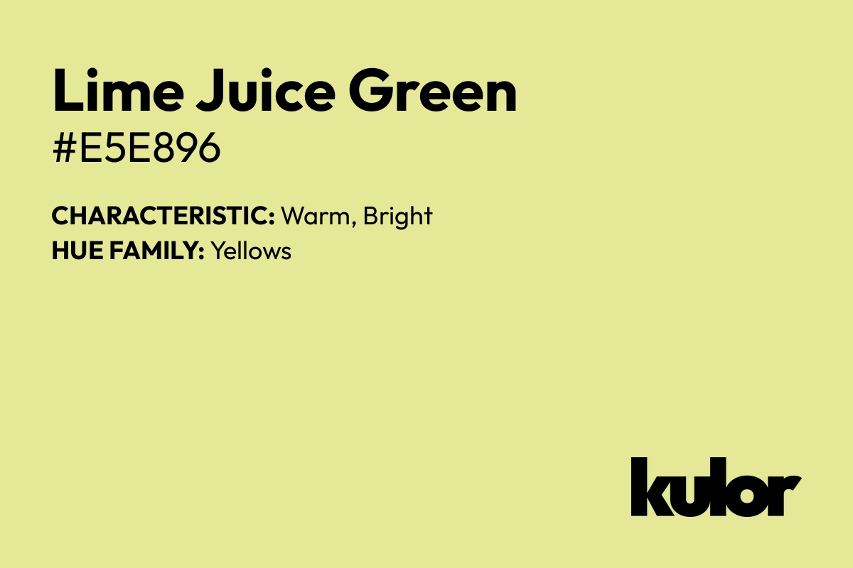 Lime Juice Green is a color with a HTML hex code of #e5e896.