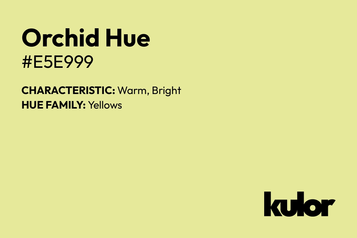 Orchid Hue is a color with a HTML hex code of #e5e999.