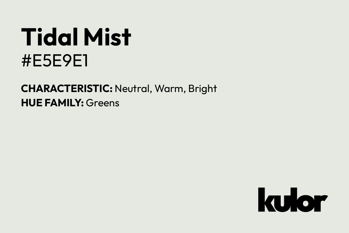 Tidal Mist is a color with a HTML hex code of #e5e9e1.