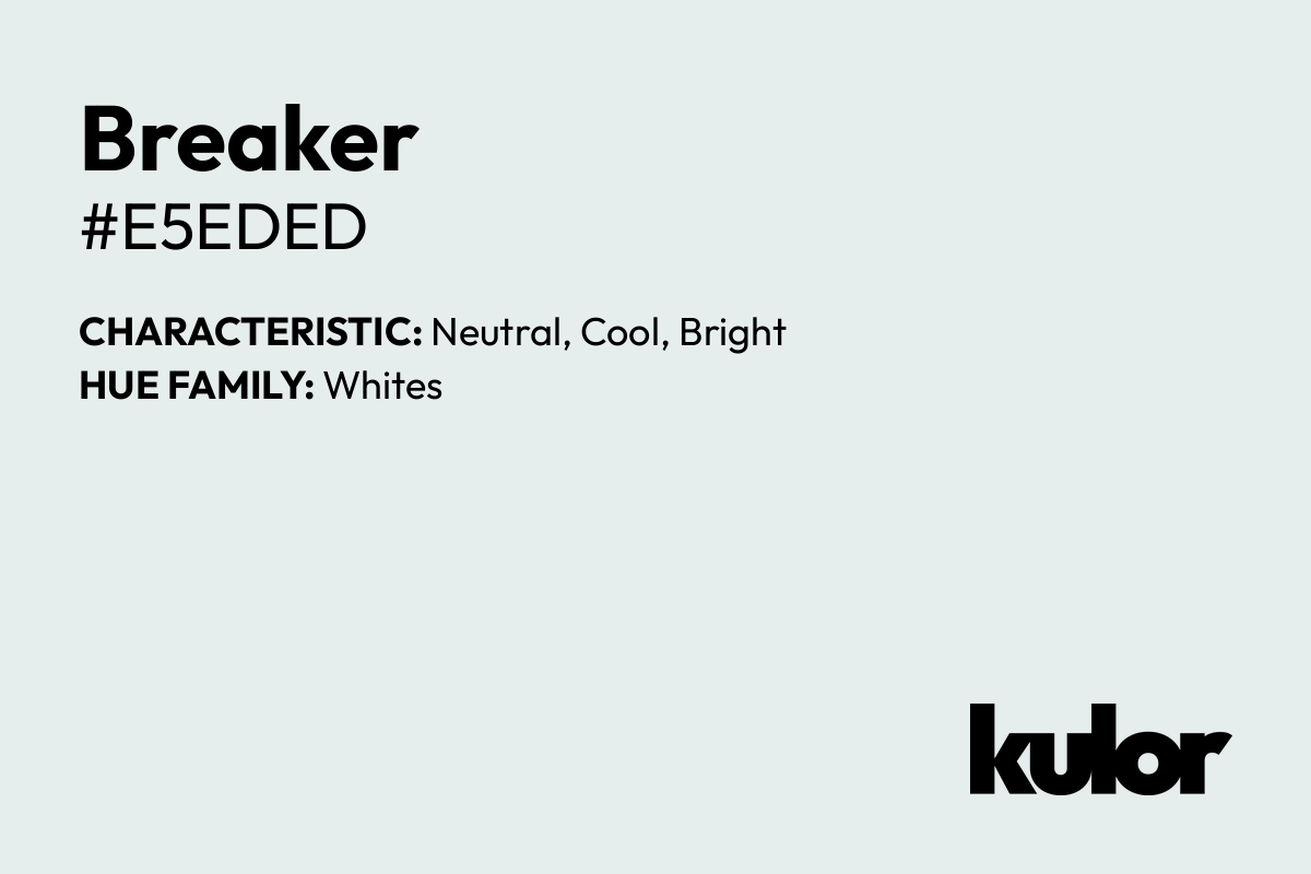 Breaker is a color with a HTML hex code of #e5eded.