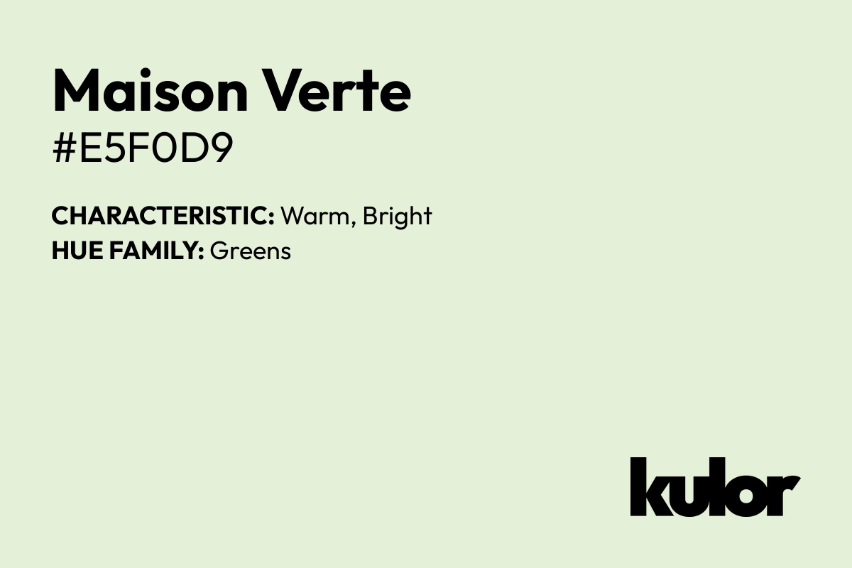 Maison Verte is a color with a HTML hex code of #e5f0d9.