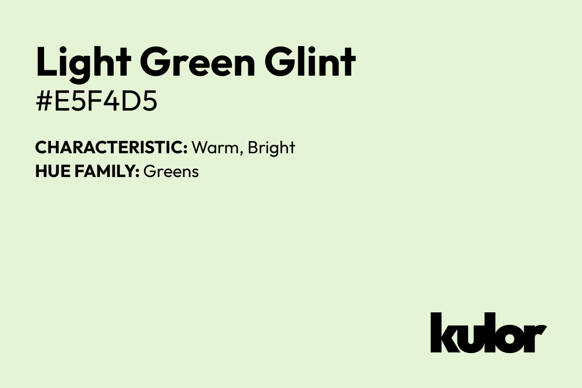 Light Green Glint is a color with a HTML hex code of #e5f4d5.