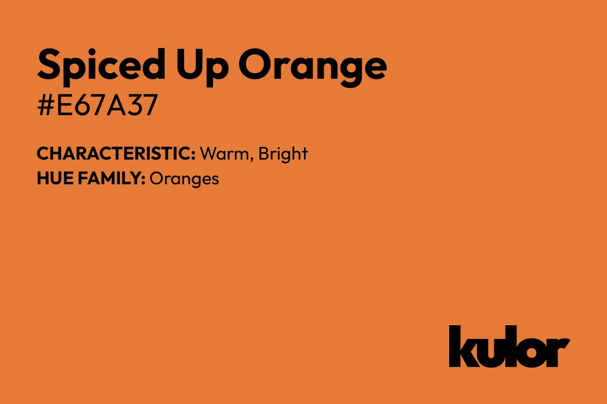 Spiced Up Orange is a color with a HTML hex code of #e67a37.