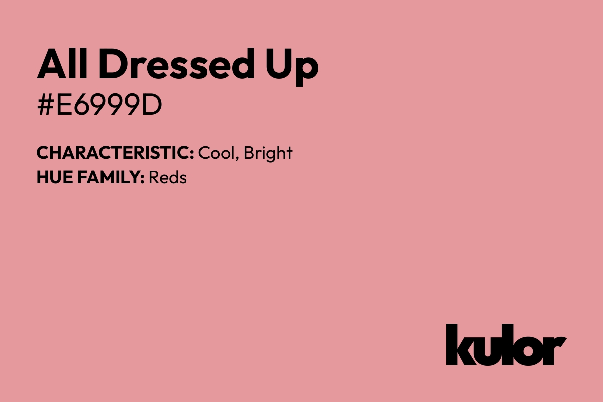 All Dressed Up is a color with a HTML hex code of #e6999d.