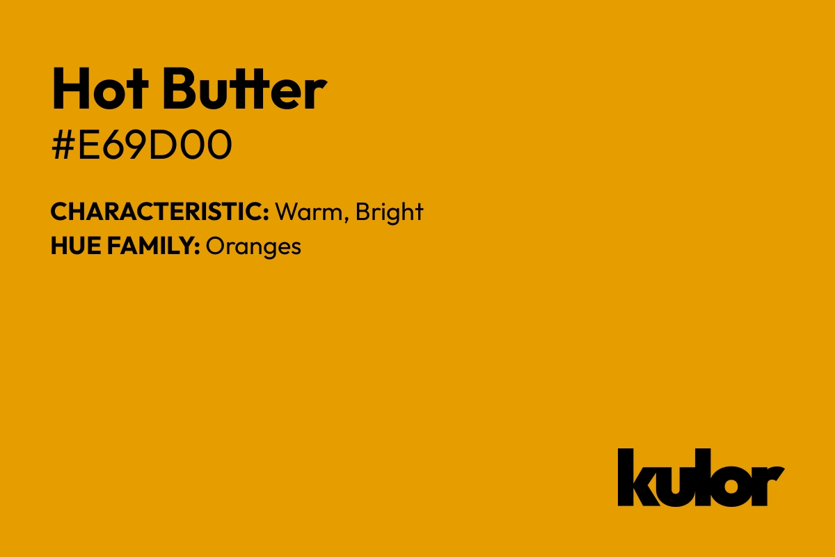 Hot Butter is a color with a HTML hex code of #e69d00.