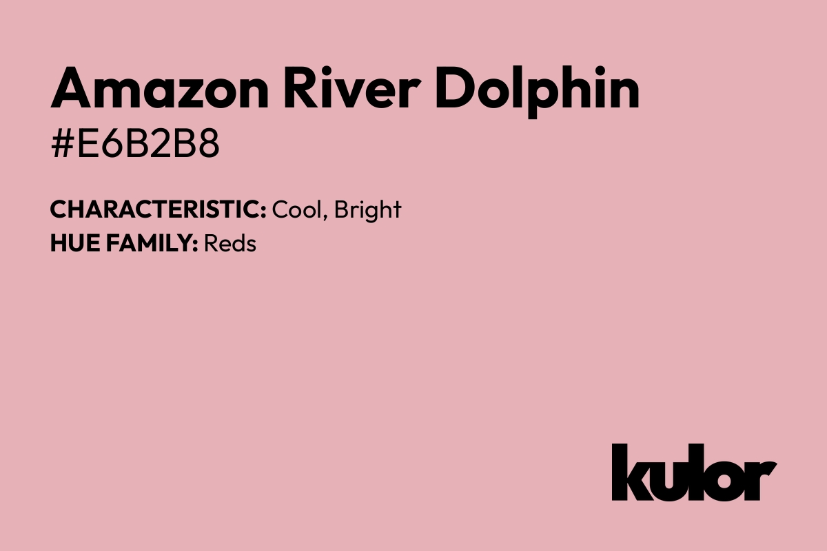 Amazon River Dolphin is a color with a HTML hex code of #e6b2b8.